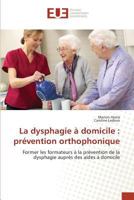 La dysphagie à domicile : prévention orthophonique: Former les formateurs à la prévention de la dysphagie auprès des aides à domicile (Omn.Univ.Europ.) 363948066X Book Cover