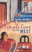 Temptations of the West: How to Be Modern in India, Pakistan, Tibet, and Beyond