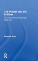 The Pusher and the Sufferer: An Unsentimental Reading of Moby Dick (Studies in Major Literary Authors) 1138878456 Book Cover