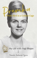 Premka: White Bird in a Golden Cage: My Life with Yogi Bhajan 0578621886 Book Cover