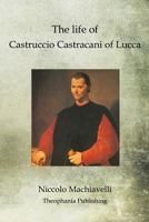The Life of Castruccio Castracani of Lucca 1847498329 Book Cover