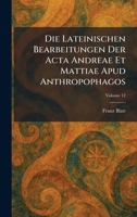 Die Lateinischen Bearbeitungen Der Acta Andreae Et Mattiae Apud Anthropophagos (Latin Edition) 1025604377 Book Cover
