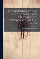 Recent Observations On the Results of Treatment of Tuberculosis of the Lungs 1149680423 Book Cover