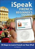 iSpeak French Beginner's Course (MP3 CD + Guide): 10 Steps to Learn French on Your iPod (Ispeak Audio Phrasebook) 0071546308 Book Cover