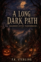 A Long Dark Path: Halloween's Mythic Transformation B0HBS14HVQ Book Cover