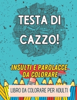 40 INSULTI E PAROLACCE DA COLORARE: Sfoga la tua rabbia colorando insulti e parolacce! B0CDFQ89FX Book Cover