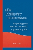 Life skills for ADHD teens: preparing your teen for the world, a parental guide. B0BCNRBWZJ Book Cover