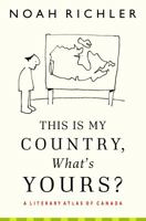 This Is My Country, What's Yours?: A Literary Atlas of Canada 0771075375 Book Cover