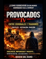 PROVOCADOS IV: Cómo la corrupción, el miedo y la impunidad convierten la provocación criminal en un sistema de control social (Spanish Edition) B0HG6WX4W5 Book Cover