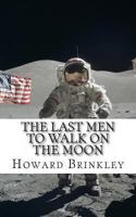 The Last Men to Walk on the Moon: The Story Behind America's Last Walk On the Moon 1482317109 Book Cover