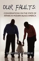Our Faults: Conversations on the State of Affairs in Modern Black America 1456461893 Book Cover