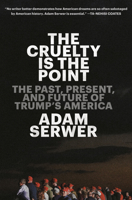 The Cruelty Is the Point: Essays on Trump's America 0593230809 Book Cover