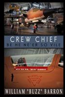 Crew Chief, Be He Ne'er So Vile 152297573X Book Cover