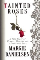 Tainted Roses: A True Story of Murder, Mystery, and a Dangerous Love 0882821830 Book Cover