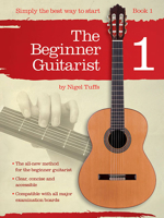 The Beginner Guitarist - Book 1: Classical Guitar Method 1780384874 Book Cover