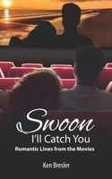 Swoon, I'll Catch You: Romantic Lines from the Movies B096TJNHKM Book Cover