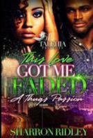 This Love Got Me Faded: A Thug Passion 1544651155 Book Cover