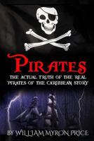 Pirates: The Actual Truth of the Real Pirates of the Caribbean Story 1545097488 Book Cover