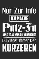 Nur Zur Info Ich Mache Putz-Fu Also Egal Was Du Versuchst Du Ziehst Immer Den K�rzeren: Din A5 Heft Kariert (Karos) F�r Jede Reinigungskraft Putzfrau Putzkraft Notizbuch Tagebuch Planer Frau Mutter Pu 1679054260 Book Cover