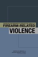 Priorities for Research to Reduce the Threat of Firearm-Related Violence 0309284384 Book Cover