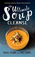 The Ultimate Soup Cleanse: 60 Recipes to Reduce, Restore, Renew  Resolve 1501145940 Book Cover