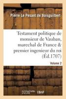 Testament Politique de Monsieur de Vauban, Marechal de France Premier Ingenieur Du Roi. Vol. 2 2013513585 Book Cover