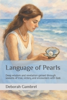 Language of Pearls: Deep wisdom and revelation gained through seasons of trial, victory, and encounters with God. B0FM4CKVWB Book Cover