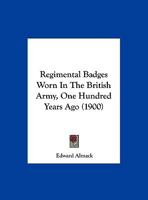 Regimental badges worn in the British Army one hundred years ago 1279325208 Book Cover