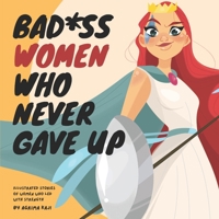 Bad*ss women who never gave up: Illustrated stories of women who led with strength B0G7KVFCZV Book Cover