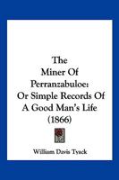 The Miner of Perranzabuloe (W. Murrish) Or, Simple Records of a Good Man's Life 1120904358 Book Cover