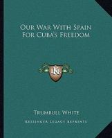 Our War With Spain for Cuba's Freedom 1162678283 Book Cover