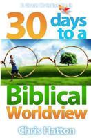 30 Days To A Biblical Worldview 0967084067 Book Cover
