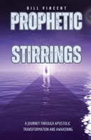 Prophetic Stirrings: A Journey Through Apostolic Transformation and Awakening 108797240X Book Cover