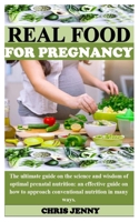 Real Food for Pregnancy: The ultimate guide on the science and wisdom of optimal prenatal nutrition: an effective guide on how to approach conventional nutrition in many ways. B08GVGCSMW Book Cover