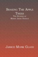 Shaking The Apple Trees: The Stories of Henry Jesse Hatton 1594579199 Book Cover