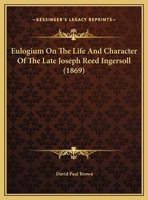 Eulogium on the Life and Character of the Late Hon. Joseph Reed Ingersoll 1240008325 Book Cover