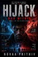 HIJACK : WAR WITHIN: A High Stakes Sci Fi Thriller Where Humanity Faces an Invisible War (HIJACK Series) B0GYYXXDF1 Book Cover