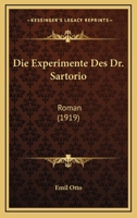 Die Experimente Des Dr. Sartorio: Roman (Classic Reprint) 1168383722 Book Cover