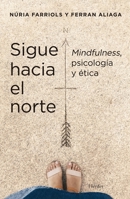 Sigue Hacia El Norte. Mindfulness, Psicologia Y Etica 8425449553 Book Cover