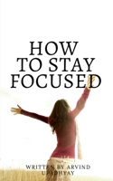how to stay focused: Get rid of distractions 1685631193 Book Cover