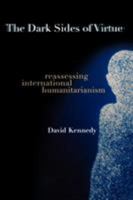 The Dark Sides of Virtue: Reassessing International Humanitarianism 0691123942 Book Cover