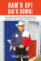 Ham'r Up! Bid'r Down!: How to Buy and Sell at Storage Auctions 1481752367 Book Cover