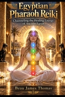 Egyptian Pharaoh Reiki: Channeling the Healing Energy of Ancient Egypt B0FVW12XY6 Book Cover