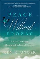 Peace Without Prozac: A Book That Heals - Beyond Self-Help to Self-Healing 1961003007 Book Cover