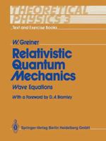 Theoretical Physics - Text and Exercise Books: Volume 3: Relativistic Quantum Mechanics. Wave Equations (Theoretical physics) 3540509860 Book Cover