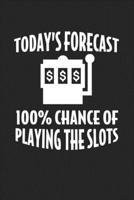 Today's Forecast 100% Chance Of Playing The Slots: College Ruled Notebook (6x9 inches) with 120 Pages 1713127156 Book Cover