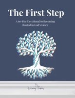 The First Step: A 60-Day Devotional to Becoming Rooted in God's Grace B0FK3SYLZF Book Cover