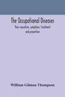 The Occupational Diseases: Their Causation, Symptoms, Treatment and Prevention 9354170099 Book Cover