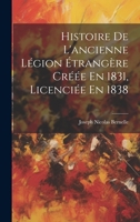 Histoire De L'ancienne Légion Étrangère Créée En 1831, Licenciée En 1838 1021011649 Book Cover