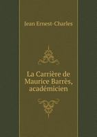 La Carrière de Maurice Barres, Académicien 1246729369 Book Cover